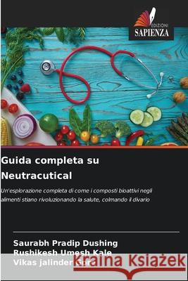 Guida completa su Neutracutical Dushing, Saurabh Pradip, Kale, Rushikesh umesh, Gore, Vikas jalinder 9786209047312 Edizioni Sapienza