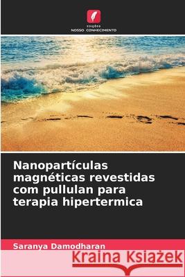 Nanopartículas magnéticas revestidas com pullulan para terapia hipertermica Damodharan, Saranya 9786209047596