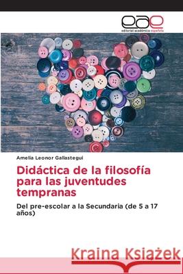 Didáctica de la filosofía para las juventudes tempranas Gallastegui, Amelia Leonor 9786209047954 Editorial Académica Española