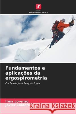 Fundamentos e aplicações da ergospirometria Lorenzo, Irma, Calderón, Javier 9786209048043