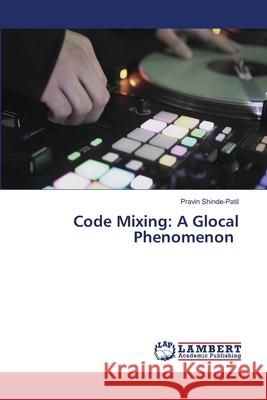 Code Mixing: A Glocal Phenomenon Shinde-Patil, Pravin 9786209048128