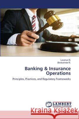 Banking & Insurance Operations N., Lavanya, R., Bindushree 9786209048166 LAP Lambert Academic Publishing
