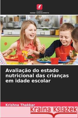 Avalia??o do estado nutricional das crian?as em idade escolar Krishna Thakkar 9786209048357