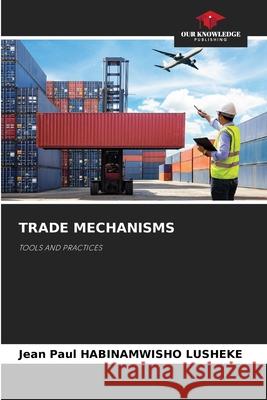 Trade Mechanisms Jean Paul Habinamwish 9786209048449 Our Knowledge Publishing
