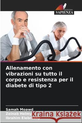 Allenamento con vibrazioni su tutto il corpo e resistenza per il diabete di tipo 2 Moawd, Samah, Helmy, Zeinab, Elebrashy, Ibrahim 9786209048708