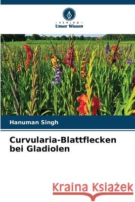 Curvularia-Blattflecken bei Gladiolen Singh, Hanuman 9786209049149