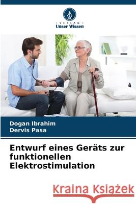 Entwurf eines Geräts zur funktionellen Elektrostimulation Ibrahim, Dogan, Pasa, Dervis 9786209049194 Verlag Unser Wissen