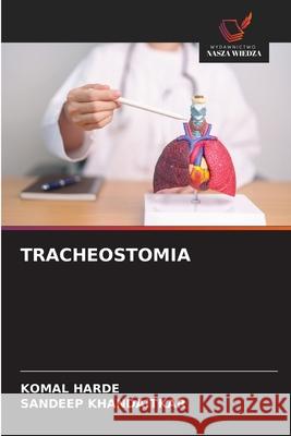 TRACHEOSTOMIA HARDE, KOMAL, KHANDAITKAR, SANDEEP 9786209049286 Wydawnictwo Nasza Wiedza