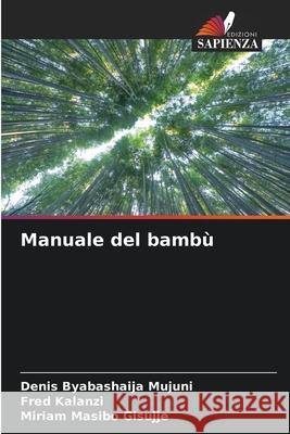 Manuale del bambù Byabashaija Mujuni, Denis, Kalanzi, Fred, Masibo Gisujje, Miriam 9786209049408 Edizioni Sapienza