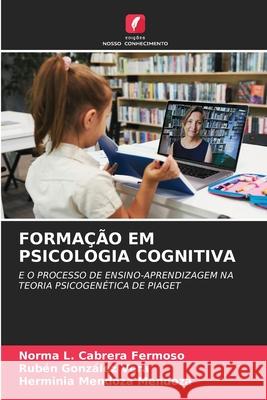 FORMAÇÃO EM PSICOLOGIA COGNITIVA Fermoso, Norma L. Cabrera, Vera, Rubèn Gonzàlez, Mendoza, Herminia Mendoza 9786209049590