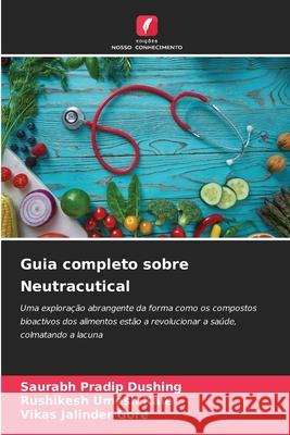 Guia completo sobre Neutracutical Dushing, Saurabh Pradip, Kale, Rushikesh umesh, Gore, Vikas jalinder 9786209049873 Edições Nosso Conhecimento