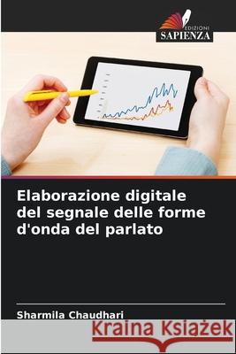 Elaborazione digitale del segnale delle forme d'onda del parlato Chaudhari, Sharmila 9786209050084