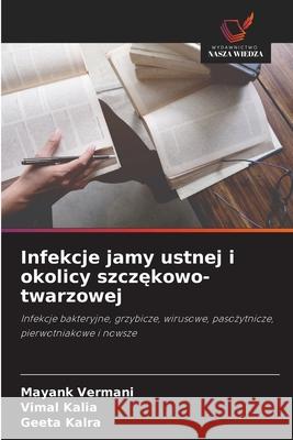 Infekcje jamy ustnej i okolicy szczekowo-twarzowej Vermani, Mayank, Kalia, Vimal, Kalra, Geeta 9786209050169