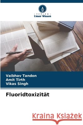 Fluoridtoxizität Tandon, Vaibhav, Tirth, Amit, Singh, Vikas 9786209050176
