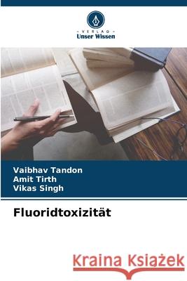 Fluoridtoxizität Tandon, Vaibhav, Tirth, Amit, Singh, Vikas 9786209050176