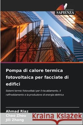 Pompa di calore termica fotovoltaica per facciate di edifici Riaz, Ahmad, Zhou, Chao, Zhang, Jili 9786209050244