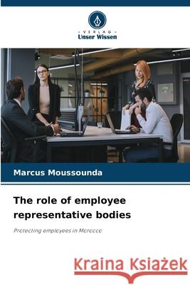 The role of employee representative bodies Marcus Moussounda 9786209050374 Verlag Unser Wissen