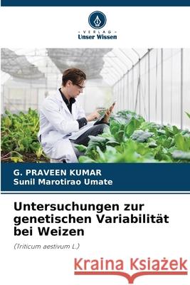 Untersuchungen zur genetischen Variabilität bei Weizen Kumar, G. Praveen, Umate, Sunil Marotirao 9786209050510 Verlag Unser Wissen