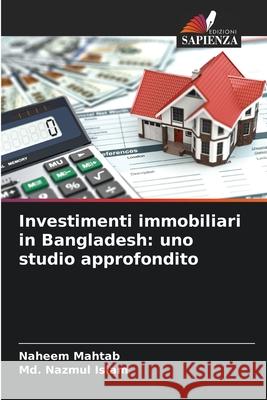 Investimenti immobiliari in Bangladesh: uno studio approfondito Mahtab, Naheem, Islam, Md. Nazmul 9786209050824