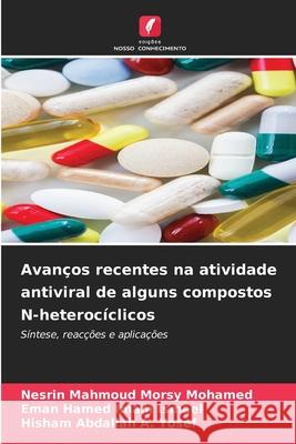 Avanços recentes na atividade antiviral de alguns compostos N-heterocíclicos Morsy Mohamed, Nesrin Mahmoud, Imam Ismael, Eman Hamed, A. Yosef, Hisham Abdallah 9786209050909