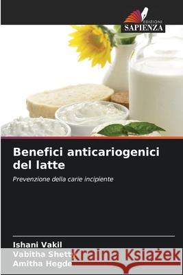 Benefici anticariogenici del latte Vakil, Ishani, Shetty, Vabitha, Hegde, Amitha 9786209051500 Edizioni Sapienza