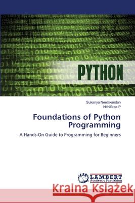 Foundations of Python Programming Neelakandan, Sukanya, P, NithiSree 9786209051807 LAP Lambert Academic Publishing