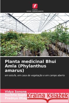 Planta medicinal Bhui Amla (Phylanthus amarus) Sonone, Vidya, Gupta, Suchita, Dhage, Pradnya 9786209051883