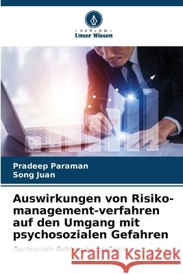 Auswirkungen von Risiko-management-verfahren auf den Umgang mit psychosozialen Gefahren Paraman, Pradeep, Juan, Song 9786209052156 Verlag Unser Wissen