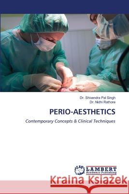 PERIO-AESTHETICS Singh, Dr. Shivendra Pal, Rathore, Dr. Nidhi 9786209052910