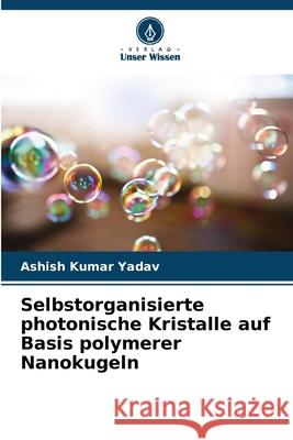 Selbstorganisierte photonische Kristalle auf Basis polymerer Nanokugeln Ashish Kumar Yadav 9786209053641
