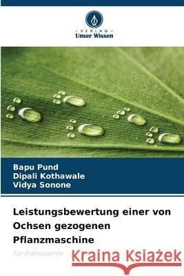Leistungsbewertung einer von Ochsen gezogenen Pflanzmaschine Pund, Bapu, Kothawale, Dipali, Sonone, Vidya 9786209053924