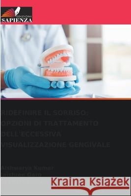 RIDEFINIRE IL SORRISO: OPZIONI DI TRATTAMENTO DELL'ECCESSIVA VISUALIZZAZIONE GENGIVALE Kumar, Aishwarya, Garg, Jaishree, Singh, Akanksha 9786209054150