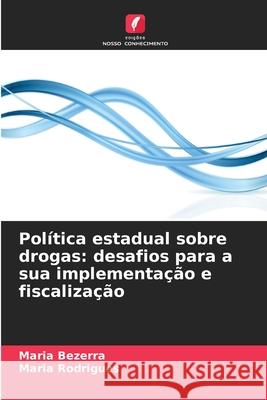 Política estadual sobre drogas: desafios para a sua implementação e fiscalização Bezerra, Maria, Rodrigues, Maria 9786209054181 Edições Nosso Conhecimento