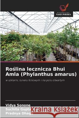 Roslina lecznicza Bhui Amla (Phylanthus amarus) Sonone, Vidya, Gupta, Suchita, Dhage, Pradnya 9786209054440