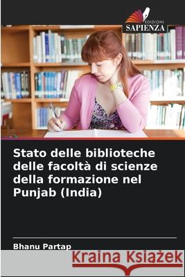 Stato delle biblioteche delle facoltà di scienze della formazione nel Punjab (India) Partap, Bhanu 9786209054631