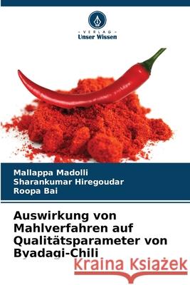 Auswirkung von Mahlverfahren auf Qualitätsparameter von Byadagi-Chili Madolli, Mallappa, Hiregoudar, Sharankumar, Bai, Roopa 9786209054983