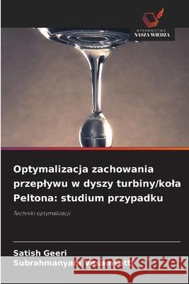 Optymalizacja zachowania przeplywu w dyszy turbiny/kola Peltona: studium przypadku Geeri, Satish, Vasamsetti, Subrahmanyam 9786209055096
