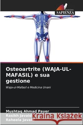 Osteoartrite (WAJA-UL-MAFASIL) e sua gestione Payer, Mushtaq Ahmad, Javaid, Rasikh, Javaid, Raheela 9786209055164