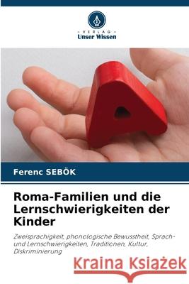 Roma-Familien und die Lernschwierigkeiten der Kinder Sebök, Ferenc 9786209055379