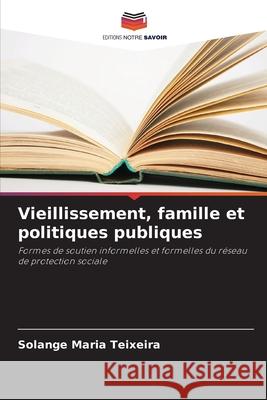 Vieillissement, famille et politiques publiques Solange Maria Teixeira 9786209055447