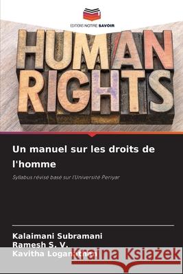 Un manuel sur les droits de l'homme Subramani, Kalaimani, S. V., Ramesh, Loganathan, Kavitha 9786209055881 Editions Notre Savoir
