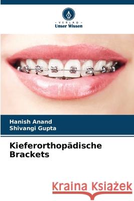 Kieferorthopädische Brackets Anand, Hanish, Gupta, Shivangi 9786209056222
