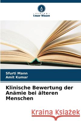 Klinische Bewertung der Anämie bei älteren Menschen Mann, Sfurti, Kumar, Amit 9786209056253 Verlag Unser Wissen