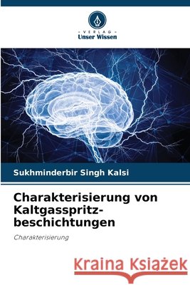 Charakterisierung von Kaltgasspritz-beschichtungen Kalsi, Sukhminderbir Singh 9786209056307