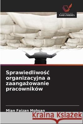 Sprawiedliwosc organizacyjna a zaangazowanie pracowników Mohsan, Mian Faizan 9786209056475