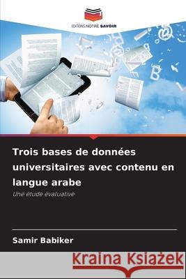 Trois bases de données universitaires avec contenu en langue arabe Babiker, Samir 9786209056529