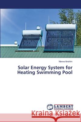 Solar Energy System for Heating Swimming Pool Ibrahim, Marwa 9786209057052