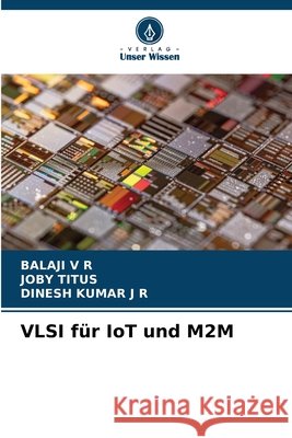 VLSI f?r IoT und M2M Balaji V Joby Titus Dinesh Kumar J 9786209057120