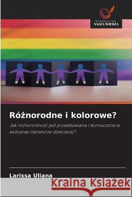 Róznorodne i kolorowe? Uliana, Larissa 9786209057250 Wydawnictwo Nasza Wiedza