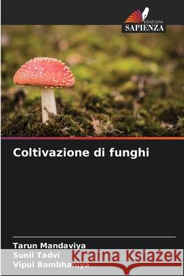 Coltivazione di funghi Mandaviya, Tarun, Tadvi, Sunil, Bambhaniya, Vipul 9786209057427